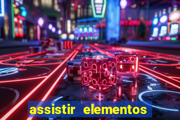 assistir elementos filme completo dublado